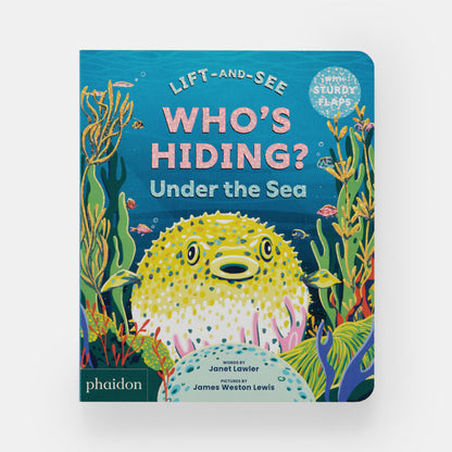 WHO'S HIDING? Under the Sea: A Lift-the-Flap Book